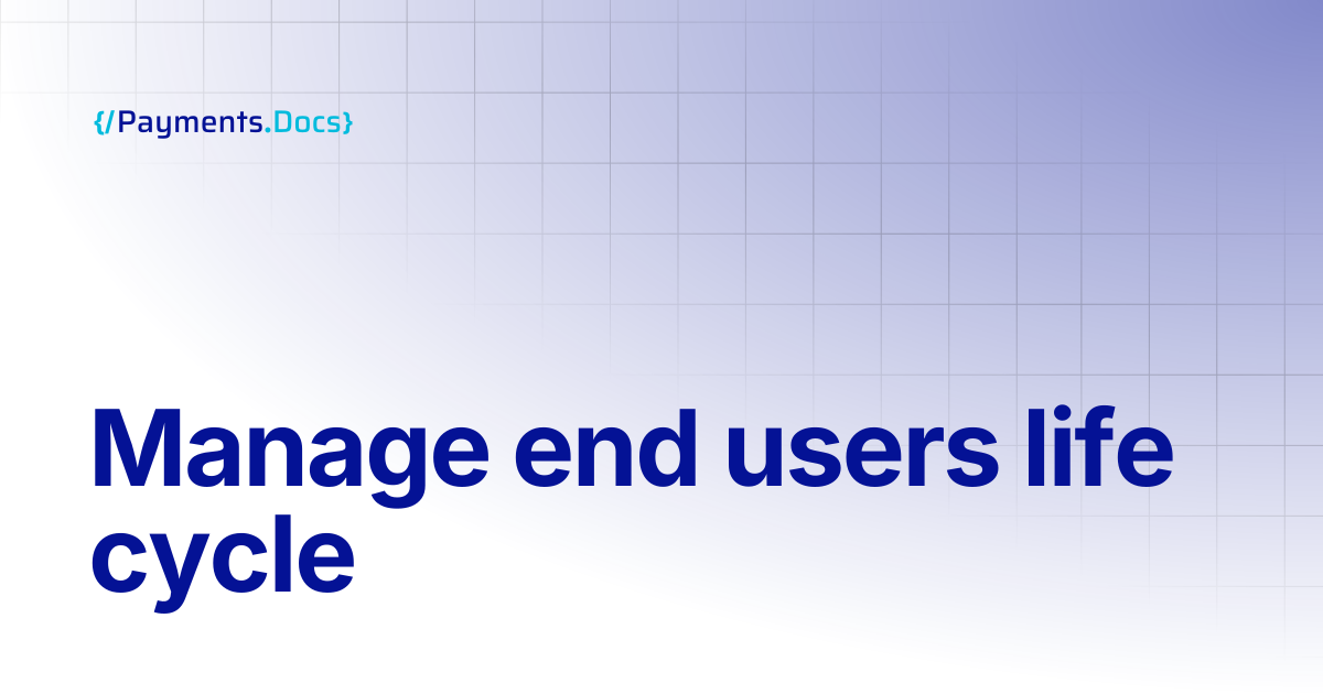 Manage end users life cycle | Thales Payments - Docs