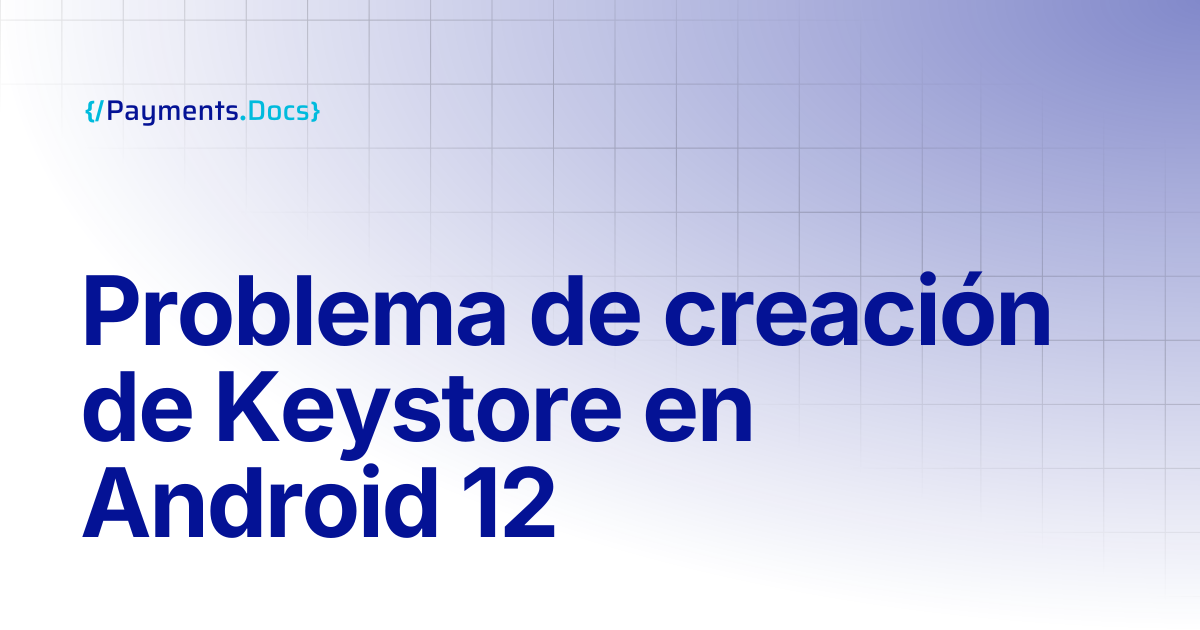 Problema de creación de Keystore en Android 12 | Thales Payments - Docs