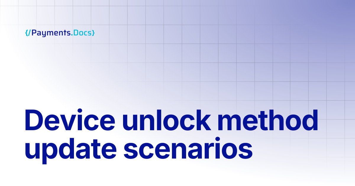 Device unlock method update scenarios | Thales Payments - Docs