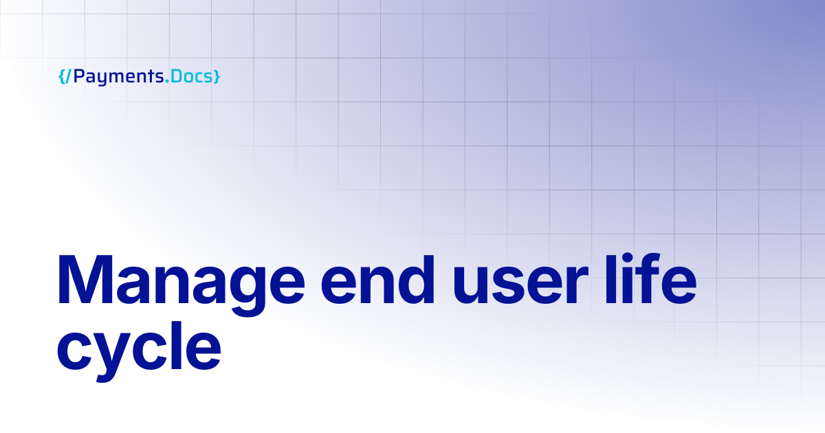 Manage end user life cycle | Thales Payments - Docs