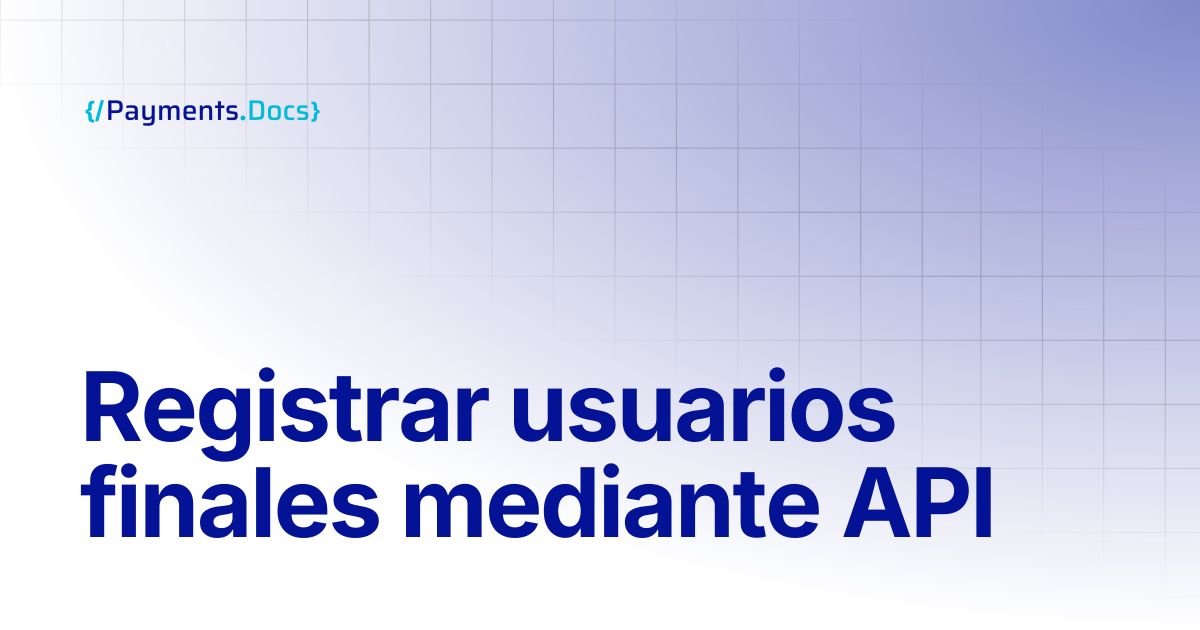 Registrar usuarios finales mediante la API | Thales Payments - Docs