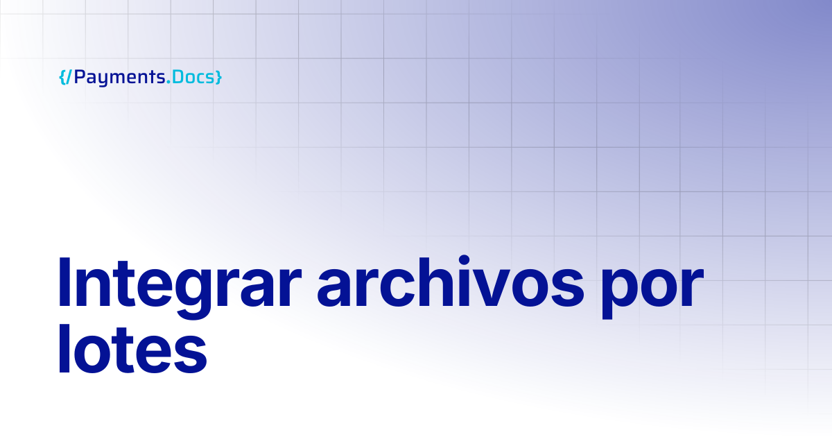 Integrar archivos por lotes | Thales Payments - Docs